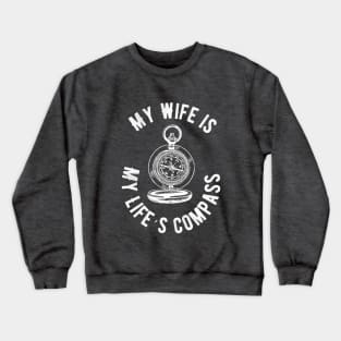 My Wife is my life´s compass Crewneck Sweatshirt